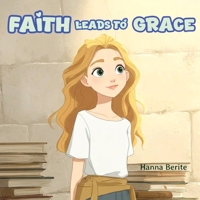 Faith Leads To Grace: An Inspirational Christian Children's Book on Trusting God and the Power of Prayer (Lead By God) B0GLH1F3LF Book Cover