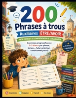200 Phrases à trous – Auxiliaires ÊTRE/AVOIR - Pack complet de compréhension & conjugaison: Exercices progressifs avec 2–3 blancs par phrase, temps ... futur antérieur, conditionnel passé) B0FWHTQXNG Book Cover