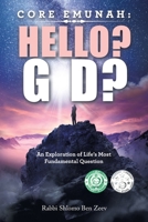 Core Emunah: Hello? G-d?: An Exploration of Life’s Most Fundamental Question 1543770371 Book Cover