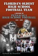 Florida's Oldest High School Football Team: A History of Pensacola High School Football 1905-2009 061551183X Book Cover