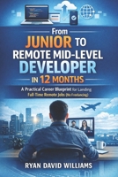 From Junior to Remote Mid-Level Developer in 12 Months: A Practical Career Blueprint for Landing Full-Time Remote Jobs (No Freelancing) B0GMCFQTDZ Book Cover