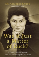 Was it Just a Matter of Luck?: A Family, the Holocaust, and the Founding of a Museum (Holocaust Survivor True Stories) 9493418766 Book Cover
