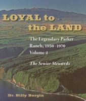 Loyal to the Land: The Legendary Parker Ranch, 1950-1970: Volume 2, The Senior Stewards 0824830865 Book Cover