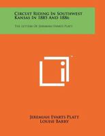 Circuit Riding in Southwest Kansas in 1885 and 1886: The Letters of Jeremiah Evarts Platt 1258014971 Book Cover