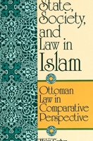 State, Society, and Law in Islam: Ottoman Law in Comparative Perspective 0791418782 Book Cover