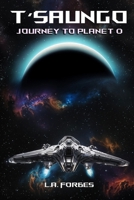 T'saungo: Journey to Planet 0 (T'saungo: The Complete Sci-Fi Series) B0DWRLPDCP Book Cover