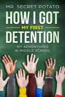 How I Got My First Detention: My Adventures In Middle School 1795347929 Book Cover