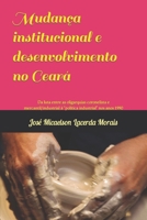 Mudan�a institucional e desenvolvimento no Cear�: Da luta entre as oligarquias coronelista e mercantil/industrial a pol�tica industrial nos anos 1990 B08TQ9KP45 Book Cover