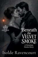 Beneath the Velvet Smoke: A Victorian Desire Story (Sins of the Centuries) B0FHYS6D83 Book Cover