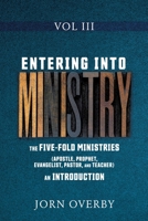 Entering Into Ministry Vol III: The Five-Fold Ministries (Apostle, Prophet, Evangelist, Pastor, and Teacher) an Introduction 1662815808 Book Cover