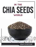 In the Chia Seeds World 1804768510 Book Cover