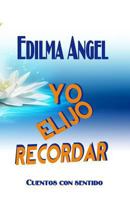 Yo Elijo Recordar: Cuentos Con Sentido 1939948428 Book Cover