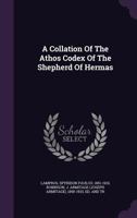 A Collation of the Athos Codex of the Shepherd of Hermas 1437449522 Book Cover