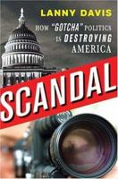 Scandal: How "Gotcha" Politics Is Destroying America 1403984751 Book Cover