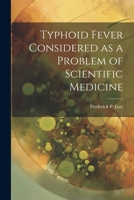 Typhoid Fever Considered as a Problem of Scientific Medicine 1022036548 Book Cover