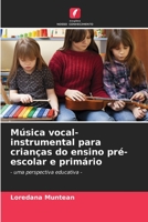 Música vocal-instrumental para crianças do ensino pré-escolar e primário: - uma perspectiva educativa - 6206077829 Book Cover