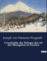 Geschichte Der Ilchane - Das Ist Der Mongolen in Persien B0BQXDCB2S Book Cover