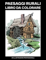 Paesaggi Rurali Libro da Colorare: Libro da Colorare per Adulti con Incredibili Paesaggi Disegni, 25 Illustrazioni Professionali per Alleviare lo ... (Rurali Pagine da Colorare) B088N3YBD2 Book Cover
