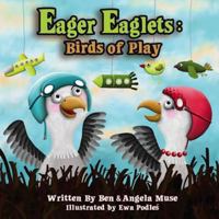 Eager Eaglets:  Birds of Play 1480286451 Book Cover