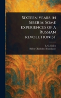 Sixteen Years in Siberia: Some Experiences of a Russian Revolutionist 1023391295 Book Cover