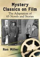 Mystery Classics on Film: The Adaptation of 65 Novels and Stories 1476666857 Book Cover