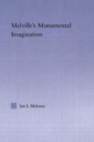 Melville's Monumental Imagination (Studies in Major Literary Authors) 041597531X Book Cover
