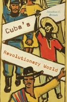 Cuba's Revolutionary World 0674971981 Book Cover