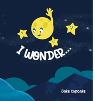 I Wonder... 1447899016 Book Cover
