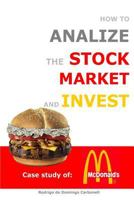 How to Analyze the Stock Market and Invest: Case Study of McDonald's 151239923X Book Cover