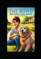 The Bond Beyond the Pond: A Story about the Love Between a Boy and his Dog B0DV4K7BN7 Book Cover