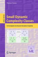 Small Dynamic Complexity Classes: An Investigation Into Dynamic Descriptive Complexity 3662543133 Book Cover
