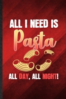 All I Need Is Pasta All Day All Night: Funny Blank Lined Cooking Bakery Notebook/ Journal, Graduation Appreciation Gratitude Thank You Souvenir Gag Gift, Fashionable Graphic 110 Pages 1708400478 Book Cover