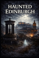Haunted Edinburgh (Haunted Earth) B0GVDK6GV1 Book Cover