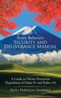 Every Believer's Security and Deliverance Manual: A Guide to Divine Protection (Exposition of Psalm 91 and Psalm 34) 1482887762 Book Cover