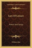 Lays Of Leisure: Poems And Songs 1432673297 Book Cover