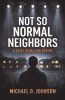 Not So Normal Neighbors: A Quiet Rebellion Begins (The Quiet Ones) B0HH1G3585 Book Cover