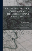 List Of The Shells Of South America In The Collection Of The British Museum: Collected & Described By M. Alcide D'orbigny, In The "voyage Dans L'amérique Méridionale"... 1018670432 Book Cover