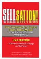 Sellsation!: How Companies Can Capture Today's Hottest Market: Women Business Owners and Executives 0977266605 Book Cover