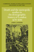 Death and the Metropolis: Studies in the Demographic History of London, 16701830 (Cambridge Studies in Population, Economy and Society in Past Time) 052102854X Book Cover