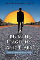 Triumphs, Tragedies, and Tears: Life Journey of a Mid-South Doctor, Part One 1462033822 Book Cover
