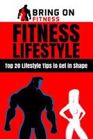 Fitness Lifestyle: Top 20 Lifestyle Tips to Get in Shape 1986993760 Book Cover