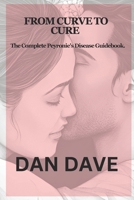 FROM CURVE TO CURE: The complete Peyronie's disease Guidebook B0DXPXY9LZ Book Cover