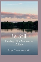 Be Still: Healing One Moment at a Time B0FTWZXQRM Book Cover