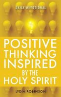 Positive Thinking Inspired by the Holy Spirit 154560763X Book Cover