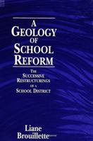 A Geology of School Reform: The Successive Restructurings of a School District (Suny Series, Restructuring and School Change) 0791429903 Book Cover