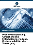 Produktionsplanung, wirtschaftliche Entscheidungsfindung, Kostenmodell für die Versorgung 6207322568 Book Cover