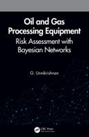 Oil and Gas Processing Equipment: Risk Assessment with Bayesian Networks 0367541971 Book Cover
