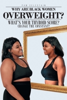 Why are Black Women Overweight? What's Your Thyroid Score? Change the Constant! 1640966145 Book Cover