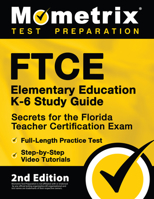 FTCE Elementary Education K-6 Study Guide Secrets for the Florida Teacher Certification Exam, Full-Length Practice Test, Step-by-Step Video Tutorials: [2nd Edition] 1516718259 Book Cover