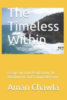 The Timeless Within: Essays on God Realization, Its Attainment and Comprehension 1698989032 Book Cover
